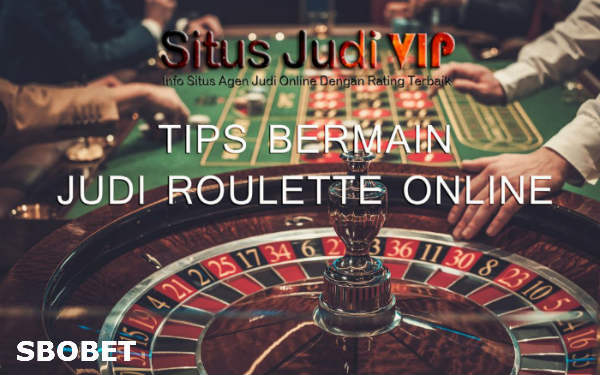 Tips Main Roulette Sbobet Casino